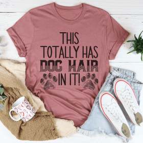 This Totally Has Dog Hair On It T-Shirt (Color: Mauve)
